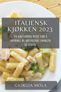 Italiensk Kjøkken 2023 : En Kulinarisk Reise for å Oppdage de Autentiske Smakene av Italia