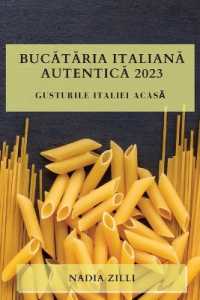 Bucătăria Italiană Autentică 2023 : Gusturile Italiei Acasă