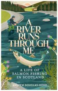 A River Runs through Me : A Life of Salmon Fishing in Scotland