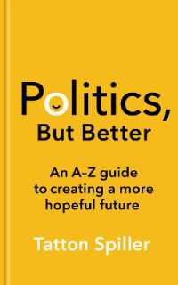 Politics, but Better : An a - Z Guide to Creating a More Hopeful Future