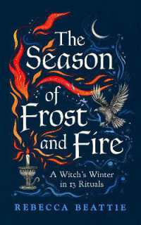 The Season of Frost and Fire : A Witch's Winter in 13 Rituals