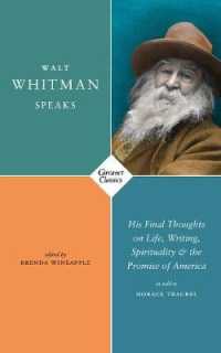 Walt Whitman Speaks : His Final Thoughts on Life, Writing, Spirituality, and the Promise of America
