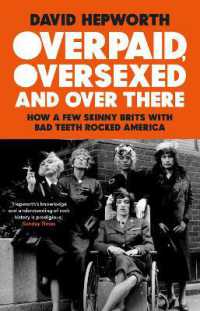 Overpaid, Oversexed and over There : How a Few Skinny Brits with Bad Teeth Rocked America