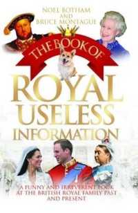 The Book of Royal Useless Information : A Funny and Irreverent Look at the British Royal Family Past and Present