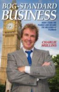 Bog-standard Business : How I Took the Plunge and Became the Millionaire Plumber -- Paperback / softback