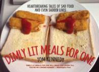 Dimly Lit Meals for One : Heartbreaking Tales of Sad Food and Even Sadder Lives -- Hardback