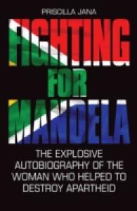 Fighting for Mandela : The Explosive Autobiography of the Woman Who Helped to Destroy Apartheid -- Hardback