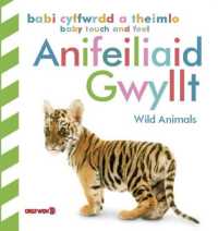 Babi Cyffwrdd a Theimlo: Anifeiliaid Gwyllt / Baby Touch and Feel: Wild Animals : Wild Animals