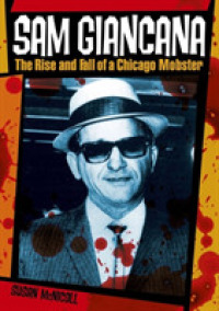 Sam Giancana : The Rise and Fall of a Chicago Mobster