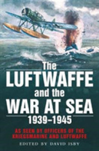 The Luftwaffe and the War at Sea : As Seen by Officers of the Kriegsmarine and Luftwaffe