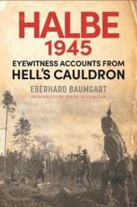 The Battle of Halbe, 1945 : Eyewitness Accounts from Hell's Cauldron