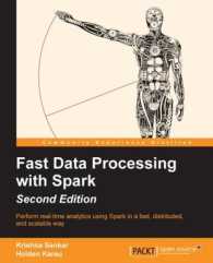 Fast Data Processing with Spark : Perform Real-time Analytics Using Spark in a Fast， Distributed， and Scalable Way