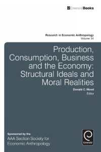 生産、消費、ビジネスと経済<br>Production, Consumption, Business and the Economy : Structural Ideals and Moral Realities (Research in Economic Anthropology)