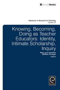 Knowing, Becoming, Doing as Teacher Educators : Identity, Intimate Scholarship, Inquiry (Advances in Research on Teaching)