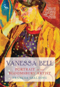 ヴァネッサ・ベル：ブルームズベリー・グループの芸術家<br>Vanessa Bell : Portrait of a Bloomsbury Artist （New）