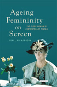 Ageing Femininity on Screen : The Older Woman in Contemporary Cinema (Library of Gender and Popular Culture)