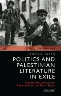 Politics and Palestinian Literature in Exile : Gender, Aesthetics and Resistance in the Short Story (Soas Palestine Studies)
