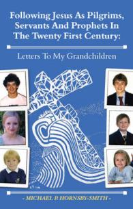 Following Jesus as Pilgrims, Servants and Prophets in the Twenty First Century : Letters to My Grandchildren