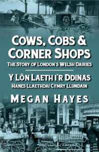 Cows, Cobs & Corner Shops - the Story of London's Welsh Dairies / Y Lôn Laeth i'r Ddinas - Hanes Llaethdai Cymru Llundain : The Story of London's Welsh Dairies