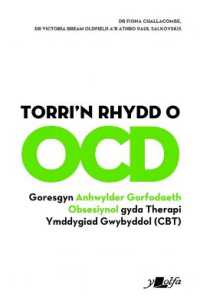Torri'n Rhydd o OCD : Goresgyn Anhwylder Gorfodaeth Obsesiynol gyda Therapi Ymddygiad Gwybyddol (Cbt)