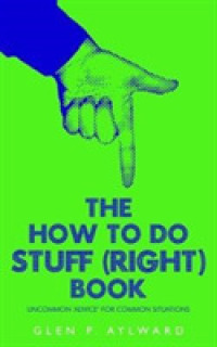 The How to Do Stuff (Right) Book : Uncommon 'Advice' for Common Situations