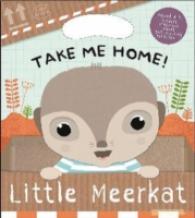 Take Me Home! Little Meerkat -- Hardback （UK ed.）