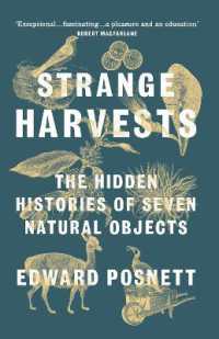 Strange Harvests : The Hidden Histories of Seven Natural Objects
