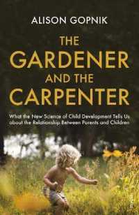 The Gardener and the Carpenter : What the New Science of Child Development Tells Us about the Relationship between Parents and Children