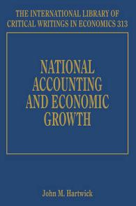 国民経済計算と経済成長<br>National Accounting and Economic Growth (The International Library of Critical Writings in Economics series)