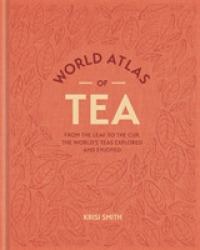 World Atlas of Tea : From the leaf to the cup， the world's teas explored and enjoyed -- Hardback