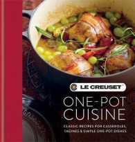 Le Creuset One-Pot Cuisine : Classic Recipes for Casseroles, Tagines & Simple One-pot Dishes