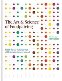 The Art & Science of Foodpairing : 10,000 flavour matches that will transform the way you eat