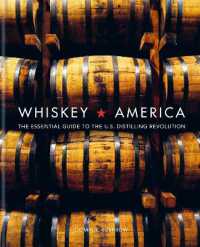 Whiskey America : The Essential Guide to the U.s. Distilling Revolution