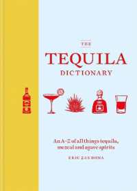 The Tequila Dictionary : An A-Z of all things tequila, mezcal and agave spirits