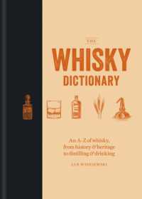 The Whisky Dictionary : An A-Z of whisky, from history & heritage to distilling & drinking