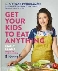 Get Your Kids to Eat Anything : A 5-Phase Programme to Change the Way Your Family Think about Food
