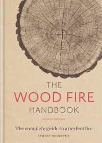 The Wood Fire Handbook : The complete guide to a perfect fire