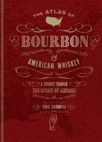 The Atlas of Bourbon and American Whiskey : A journey through the spirit of America (World Atlas of)