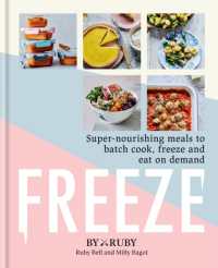 Freeze : Super-nourishing meals to batch cook, freeze and eat on demand -- Hardback