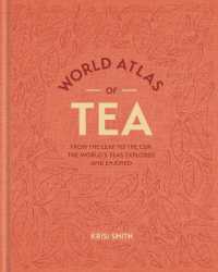 World Atlas of Tea : From the leaf to the cup, the world's teas explored and enjoyed