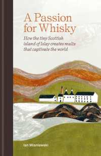 A Passion for Whisky : How the Tiny Scottish Island of Islay Creates Malts that Captivate the World