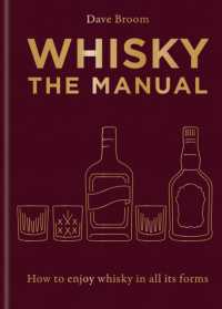 Whisky: the Manual : A no-nonsense guide to enjoying whisky in all its forms