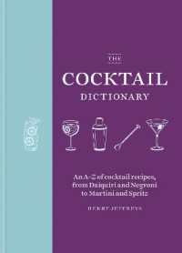 The Cocktail Dictionary : An A-Z of cocktail recipes， from Daiquiri and Negroni to Martini and Spritz
