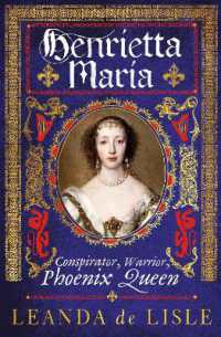 Henrietta Maria : Conspirator, Warrior, Phoenix Queen -- Hardback