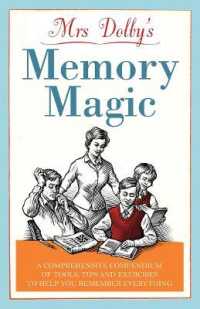 Mrs Dolby's Memory Magic : A Comprehensive Compendium of Tools, Tips and Exercises to Help You Remember Everything
