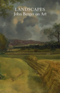 ジョン・バージャー美術論集<br>Landscapes : John Berger on Art