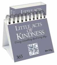 Little Acts of Kindness : Doing something kind every day (365 Great Days)
