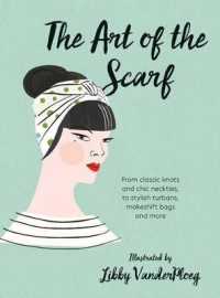 The Art of the Scarf : From Classic Knots and Chic Neckties, to Stylish Turbans, Makeshift Bags, and More