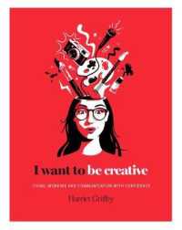 I Want to Be Creative : Thinking, Living and Working More Creatively (I Want To...)