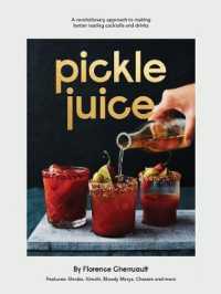Pickle Juice : A Revolutionary Approach to Making Better-Tasting Cocktails and Drinks （1ST）